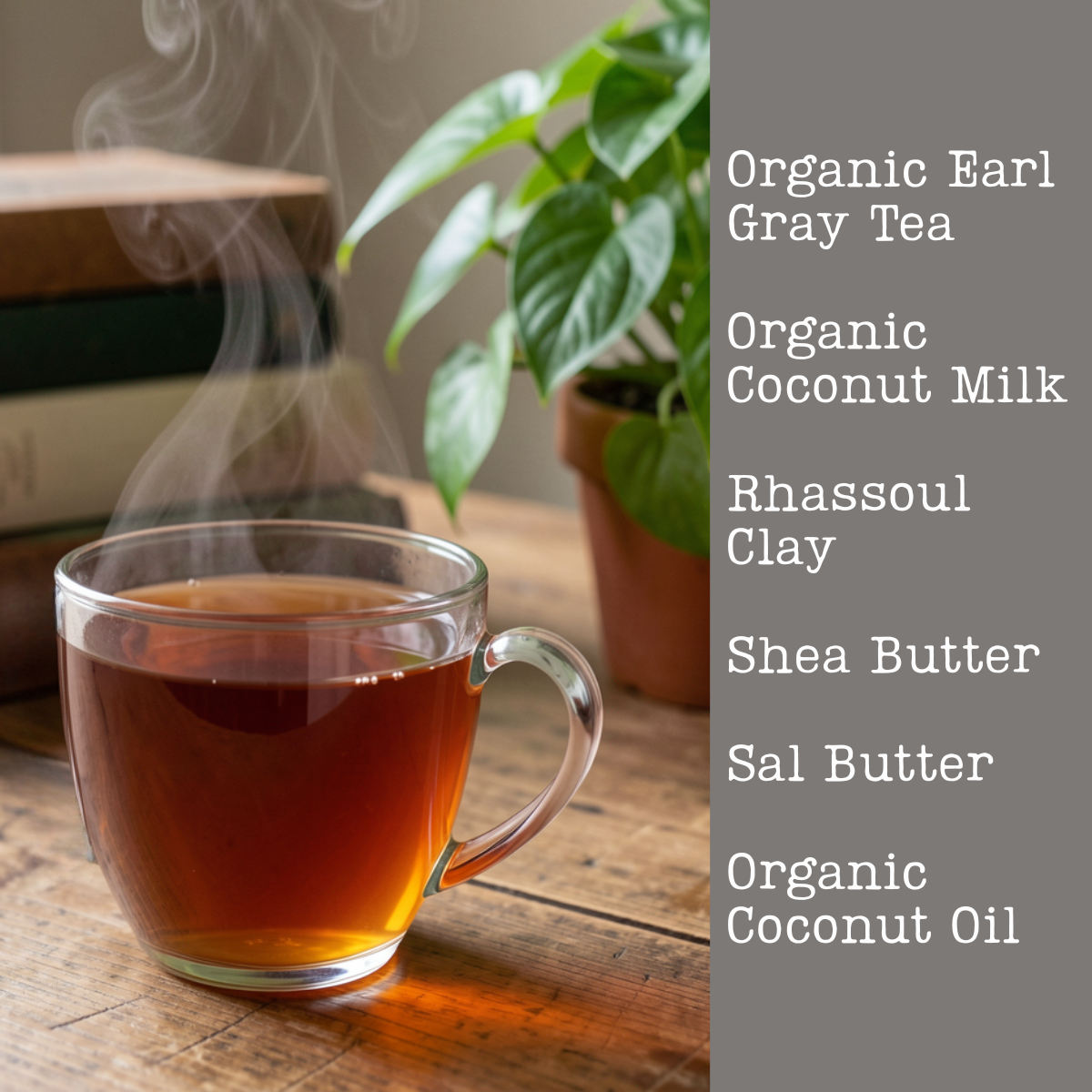 Steaming cup of organic Earl Grey tea on a wooden table with a plant and books in the background and soap ingredients on the right.